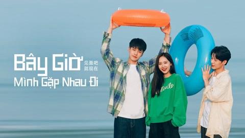 Tập 1 Bây Giờ Mình Gặp Nhau Đi