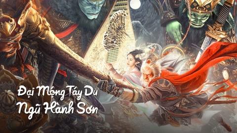 Tập Full Đại Mộng Tây Du: Ngũ Hành Sơn