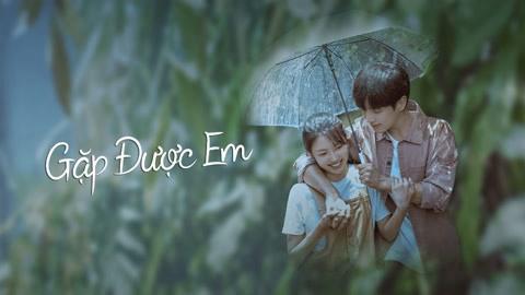 Tập Full Gặp Được Em