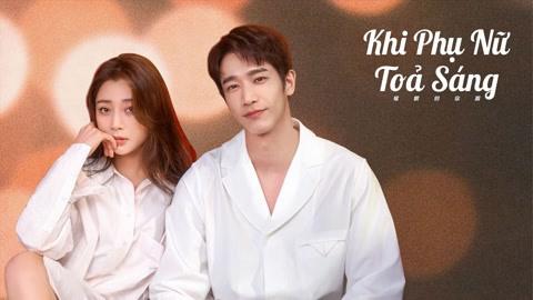 Tập 1 Khi Phụ Nữ Toả Sáng