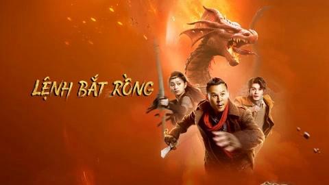 Tập Full Lệnh Bắt Rồng