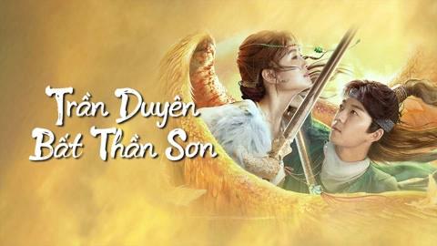 Tập Full Trần Duyên Bất Thần Sơn