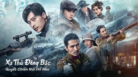 Tập Full Xạ Thủ Đông Bắc: Quyết Chiến Núi Hổ Nha